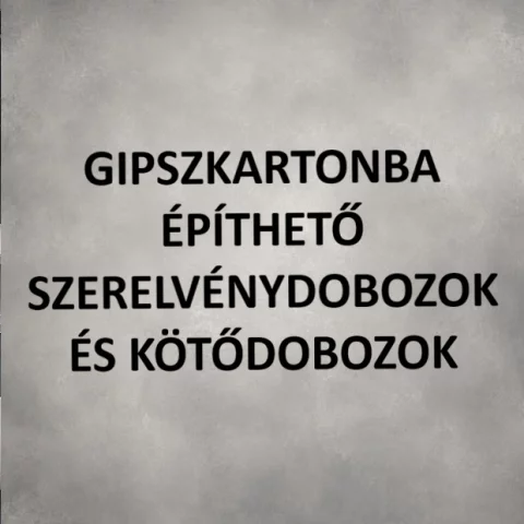 Gipszkartonba építhető szerelvénydobozok és kötődobozok