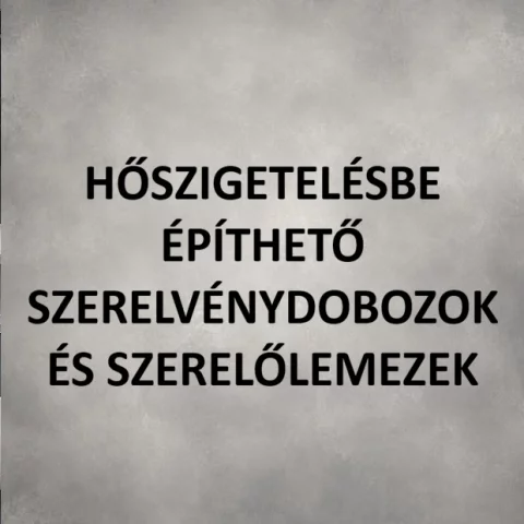 Hőszigetelésbe építhető szerelvénydobozok és szerelőlemezek